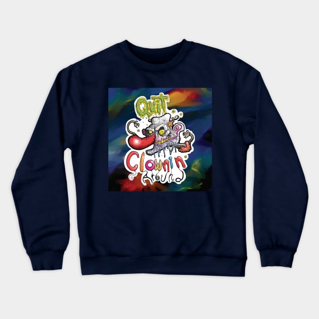 Happy Halloween Clown says Quit Clowning Around Crewneck Sweatshirt by BryanDassArt1